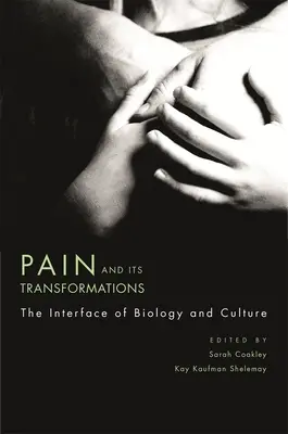 La douleur et ses transformations : L'interface de la biologie et de la culture - Pain and Its Transformations: The Interface of Biology and Culture