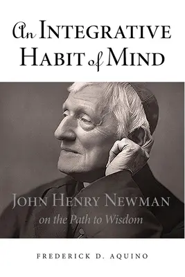 Une habitude d'esprit intégrative : John Henry Newman sur le chemin de la sagesse - An Integrative Habit of Mind: John Henry Newman on the Path to Wisdom
