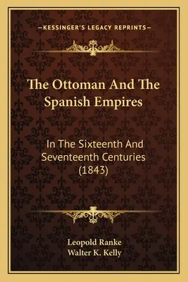 Les empires ottoman et espagnol : Aux XVIe et XVIIe siècles (1843) - The Ottoman And The Spanish Empires: In The Sixteenth And Seventeenth Centuries (1843)