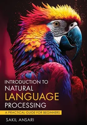 Introduction au traitement du langage naturel - Un guide pratique pour les débutants - Introduction to Natural Language Processing - A Practical Guide for Beginners
