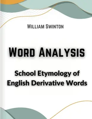 Analyse de mots : L'étymologie scolaire des mots dérivés anglais - Word Analysis: School Etymology of English Derivative Words