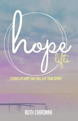 L'espoir soulève : Des histoires d'espoir qui élèveront votre esprit ! - Hope Lifts: Stories of Hope That Will Lift Your Spirit!
