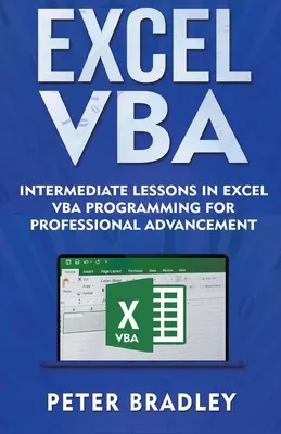 Excel VBA - Leçons intermédiaires de programmation Excel VBA pour l'avancement professionnel - Excel VBA - Intermediate Lessons in Excel VBA Programming for Professional Advancement