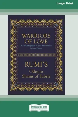 Les guerriers de l'amour : Les Odes de Rumi à Shams de Tabriz [Édition standard à gros caractères en 16 parties]. - Warriors of Love: Rumi's Odes to Shams of Tabriz [Standard Large Print 16 Pt Edition]