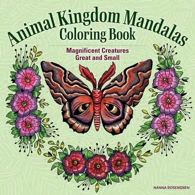 Livre de coloriage Mandalas du royaume des animaux : Créatures magnifiques, grandes et petites - Animal Kingdom Mandalas Coloring Book: Magnificent Creatures Great and Small