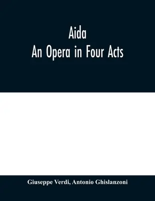 Aïda : Un opéra en quatre actes - Aida: An Opera in Four Acts