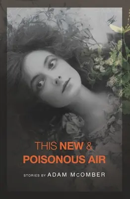 Cet air nouveau et vénéneux - This New & Poisonous Air