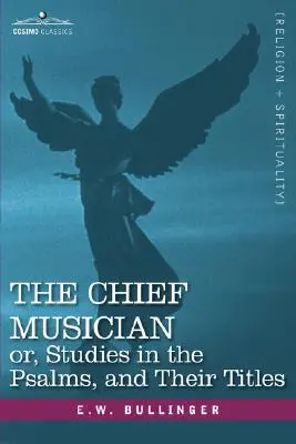 Le chef musicien ou, études sur les psaumes et leurs titres - The Chief Musician Or, Studies in the Psalms, and Their Titles