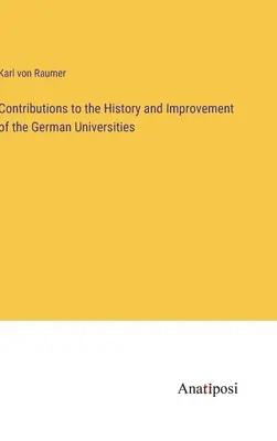 Contributions à l'histoire et à l'amélioration des universités allemandes - Contributions to the History and Improvement of the German Universities