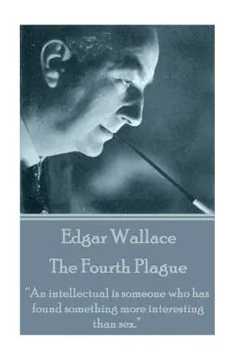 Edgar Wallace - Le quatrième fléau : Un intellectuel est quelqu'un qui a trouvé quelque chose de plus intéressant que le sexe ». - Edgar Wallace - The Fourth Plague: An intellectual is someone who has found something more interesting than sex.