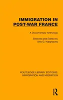 L'immigration dans la France d'après-guerre : Anthologie documentaire - Immigration in Post-War France: A Documentary Anthology