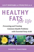 Des graisses saines pour la vie - Prévenir et traiter les problèmes de santé courants grâce aux acides gras essentiels - Healthy Fats for Life - Preventing and Treating Common Health Problems with Essential Fatty Acids