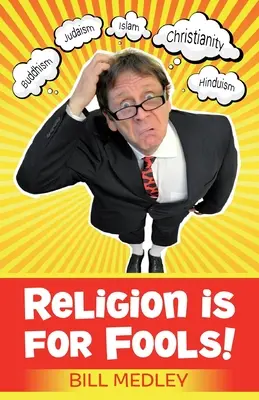 La religion, c'est pour les imbéciles ! (révisé en 2013) - Religion Is For Fools! (Revised 2013)