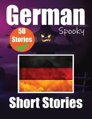 50 courtes histoires effrayantes en allemand Une journée bilingue en anglais et en allemand : Histoires hantées en anglais et en allemand Apprendre la langue allemande en anglais et en allemand - 50 Short Spooky Storiеs in German A Bilingual Journеy in English and German: Haunted Tales in English and German Learn German Language in