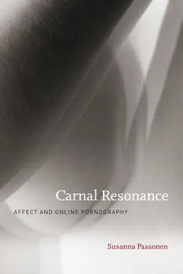 Résonance charnelle : Affect et pornographie en ligne - Carnal Resonance: Affect and Online Pornography