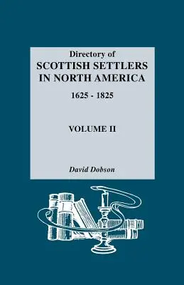 Répertoire des colons écossais en Amérique du Nord, 1625-1825. Volume II - Directory of Scottish Settlers in North America, 1625-1825. Volume II