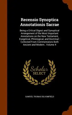 Recensio Synoptica Annotationis Sacrae : Being a Critical Digest and Synoptical Arrangement of the Most Important Annotations on the New Testament, Exe - Recensio Synoptica Annotationis Sacrae: Being a Critical Digest and Synoptical Arrangement of the Most Important Annotations on the New Testament, Exe