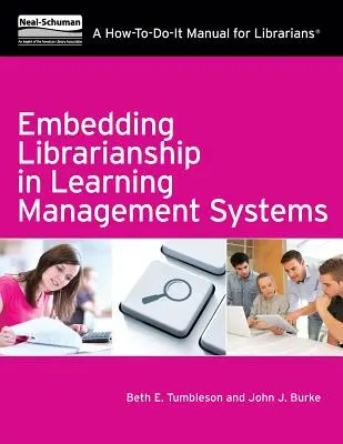 Embedding Librarianship in Learning Mnagement Systems : Un manuel pratique pour les bibliothécaires - Embedding Librarianship in Learning Mnagement Systems: A How-To-Do-It Manual for Librarians