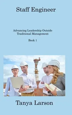 Staff Engineer Book 1 : Advancing Leadership Outside Traditional Management (en anglais) - Staff Engineer Book 1: Advancing Leadership Outside Traditional Management