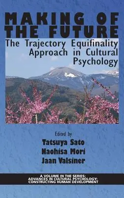 Making of the Future : L'approche de l'équifinalité de la trajectoire en psychologie culturelle (HC) - Making of the Future: The Trajectory Equifinality Approach in Cultural Psychology(HC)