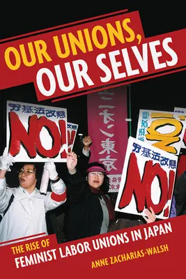 Nos syndicats, notre moi : La montée des syndicats féministes au Japon - Our Unions, Our Selves: The Rise of Feminist Labor Unions in Japan