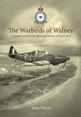 Les oiseaux de guerre de Walney : Une histoire de la RAF Walney (RAF Barrow) et de l'école d'artillerie aérienne n° 10 - The Warbirds of Walney: A History of RAF Walney (RAF Barrow) and No.10 Air Gunnery School