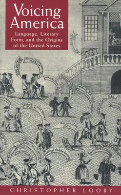 Voicing America : La langue, la forme littéraire et les origines des États-Unis - Voicing America: Language, Literary Form, and the Origins of the United States