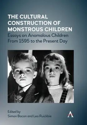 La construction culturelle des enfants monstrueux : Essais sur les enfants anormaux de 1595 à nos jours - The Cultural Construction of Monstrous Children: Essays on Anomalous Children from 1595 to the Present Day