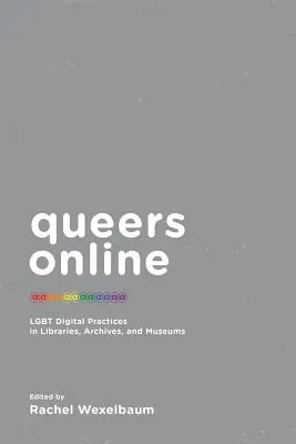 Queers Online : Pratiques numériques LGBT dans les bibliothèques, les archives et les musées - Queers Online: LGBT Digital Practices in Libraries, Archives, and Museums
