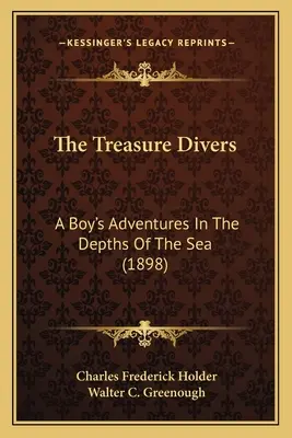 Les plongeurs du trésor : Les aventures d'un garçon dans les profondeurs de la mer (1898) - The Treasure Divers: A Boy's Adventures In The Depths Of The Sea (1898)