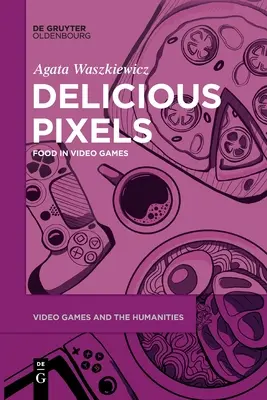 Delicious Pixels : La nourriture dans les jeux vidéo - Delicious Pixels: Food in Video Games