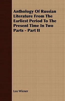 Anthologie de la littérature russe de la période la plus ancienne à nos jours en deux parties - Partie II - Anthology Of Russian Literature From The Earliest Period To The Present Time In Two Parts - Part II