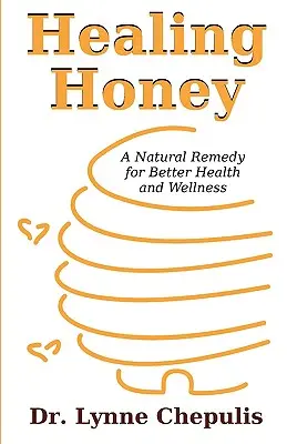 Le miel de guérison : Un remède naturel pour une meilleure santé et un meilleur bien-être - Healing Honey: A Natural Remedy for Better Health and Wellness
