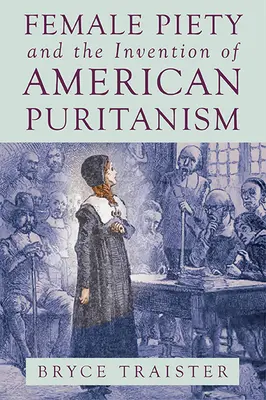 La piété féminine et l'invention du puritanisme américain - Female Piety and the Invention of American Puritanism