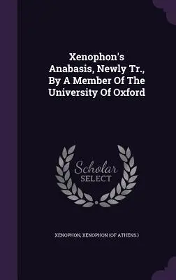L'Anabasis de Xénophon, nouvellement traduite par un membre de l'Université d'Oxford - Xenophon's Anabasis, Newly Tr., By A Member Of The University Of Oxford