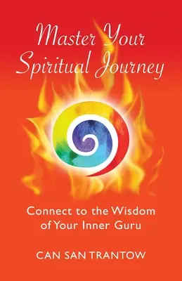 Maîtrisez votre voyage spirituel : Connectez-vous à la sagesse de votre gourou intérieur - Master Your Spiritual Journey: Connect to the Wisdom of Your Inner Guru