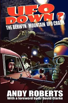 UFO Down : Le crash de l'OVNI de Berwyn Mountain - UFO Down: The Berwyn Mountain UFO Crash