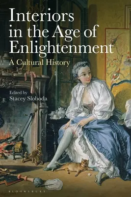 Les intérieurs au siècle des Lumières : Une histoire culturelle - Interiors in the Age of Enlightenment: A Cultural History