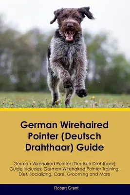 Guide du chien d'arrêt allemand à poil dur (Deutsch Drahthaar) Guide du chien d'arrêt allemand à poil dur (Deutsch Drahthaar) Comprend : Le chien d'arrêt allemand à poil dur (Deutsch Drahthaar) - German Wirehaired Pointer (Deutsch Drahthaar) Guide German Wirehaired Pointer (Deutsch Drahthaar) Guide Includes: German Wirehaired Pointer (Deutsch D