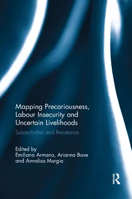 Cartographie de la précarité, de l'insécurité du travail et des moyens de subsistance incertains : Subjectivités et résistances - Mapping Precariousness, Labour Insecurity and Uncertain Livelihoods: Subjectivities and Resistance