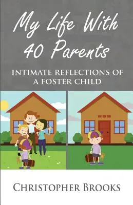 Ma vie avec 40 parents : Réflexions intimes d'un enfant placé - My Life With 40 Parents: Intimate Reflections of a Foster Child