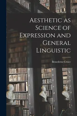 L'esthétique comme science de l'expression et linguistique générale : théorie et histoire - Aesthetic as Science of Expression and General Linguistic