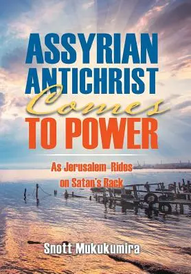 L'Antéchrist assyrien prend le pouvoir : Jérusalem monte sur le dos de Satan - Assyrian Antichrist Comes To Power: As Jerusalem Rides on Satan's Back
