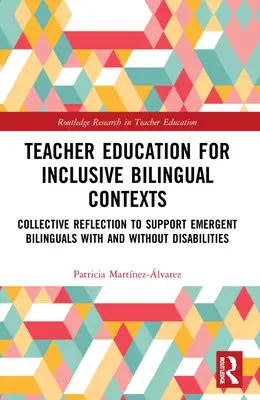 Formation des enseignants pour des contextes bilingues inclusifs : Réflexion collective pour soutenir les bilingues émergents avec et sans handicap - Teacher Education for Inclusive Bilingual Contexts: Collective Reflection to Support Emergent Bilinguals with and without Disabilities