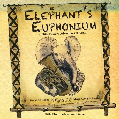 L'Euphonium de l'éléphant : Les aventures d'un petit tusker en Afrique - The Elephant's Euphonium: A Little Tusker's Adventures in Africa