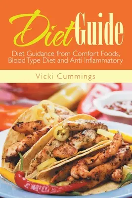 Guide diététique : Les aliments réconfortants, le régime du groupe sanguin et le régime anti-inflammatoire. - Diet Guide: Diet Guidance from Comfort Foods, Blood Type Diet and Anti Inflammatory