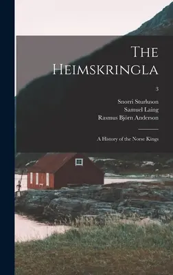 La Heimskringla : une histoire des rois nordiques ; 3 - The Heimskringla: a History of the Norse Kings; 3