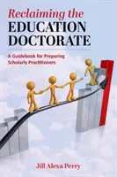 Récupérer le doctorat en éducation : Un guide pour (re)concevoir les programmes Edd - Reclaiming the Education Doctorate: A Guidebook for (Re)Designing Edd Programs