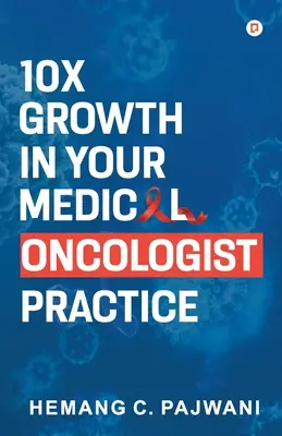 Croissance 10X de votre cabinet d'oncologie médicale - 10X Growth in Your Medical Oncologist Practice