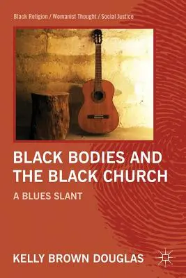 Les corps noirs et l'église noire : Une touche de blues - Black Bodies and the Black Church: A Blues Slant